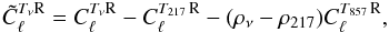 Mathematical equation: \begin{equation} \tilde{C}_\ell^{T_{\nu} {\rm R}} = {C}_\ell^{T_{\nu} {\rm R}} - {C}_\ell^{T_{217} \,{\rm R}} - (\rho_{\nu} - \rho_{217}) {C}_\ell^{T_{857} \, {\rm R}} , \end{equation}
