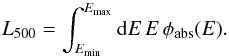 Mathematical equation: \begin{equation} L_{500} = \int_{E_{\rm min}}^{E_{\rm max}} {\rm d}E\, E\, \phi_{\rm abs}(E) . \end{equation}