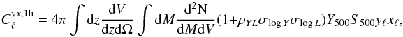 Mathematical equation: \begin{equation} C_{\ell}^{yx,{\rm 1h}} = 4 \pi \int {\rm d}z \frac{{\rm d}V}{{\rm d}z {\rm d}\Omega}\int{\rm d}M \frac{{\rm d^2N}}{{\rm d}M {\rm d}V} (1+\rho_{YL} \sigma_{{\rm log}\, Y}\sigma_{{\rm log}\, L}){Y}_{500} {S}_{500} y_{\ell} x_{\ell}, \end{equation}