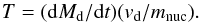 Mathematical equation: \begin{equation} T=({\rm d}M_{\rm d}/{\rm d}t)(v_{\rm d}/m_{\rm nuc}) . \end{equation}
