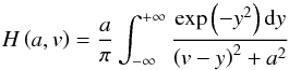 Mathematical equation: \begin{equation} H\left(a,v\right) = \dfrac{a}{\pi} \int_{-\infty}^{+\infty} \dfrac{\exp\left(-y^{2}\right){\rm d}y}{\left(v-y\right)^{2}+a^{2}} \label{eq:voigt} \end{equation}