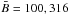Mathematical equation: \hbox{$\bar{B} = 100, 316$}