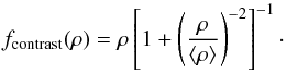 Mathematical equation: \begin{equation} \label{eq:B} f_{\rm{contrast}}(\rho) = \rho \left[1 + \left(\frac{\rho}{\langle \rho \rangle}\right)^{-2} \right]^{-1}\cdot \end{equation}