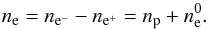 Mathematical equation: \begin{equation} n_{\rm e} = n_{\rm e^{-}} - n_{\rm e^{+}} = n_{\rm p}+n_{\rm e}^{0}. \end{equation}