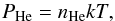 Mathematical equation: \begin{equation} P_{\rm He}= n_{\rm He}kT, \end{equation}