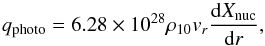 Mathematical equation: \begin{equation} q_{\rm photo}= 6.28 \times 10^{28} \rho_{10} v_{r} {{\rm d}X_{\rm nuc} \over {\rm d}r}, \label{eq:photodis} \end{equation}