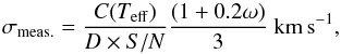 Mathematical equation: \begin{equation} \sigma_{\mathrm{meas.}}={C(T_{\mathrm{eff}})\over D \times S/N}{(1+0.2\omega)\over3}~\mathrm{km\,s}^{-1}, \end{equation}