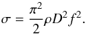 Mathematical equation: \begin{equation} \sigma=\frac{\pi^2}{2}\rho D^2 f^2. \end{equation}