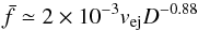 Mathematical equation: \begin{equation} \bar{f}\simeq 2\times 10^{-3} v_{\rm ej} D^{-0.88} \label{e19} \end{equation}
