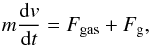 Mathematical equation: \begin{equation} m\deri{v}{t}=F_{\rm gas}+F_{\rm g}, \end{equation}
