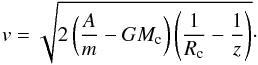 Mathematical equation: \begin{equation} v=\sqrt{2\bigz{\frac{A}{m}-GM_{\rm c}}\bigz{\frac{1}{R_{\rm c}}-\frac{1}{z}}}\cdot \end{equation}