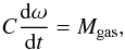 Mathematical equation: \begin{equation} C \deri{\omega}{t} = M_{\rm gas}, \end{equation}