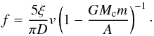 Mathematical equation: \begin{equation} f=\frac{5\xi}{\pi D}v\bigz{1-\frac{GM_{\rm c}m}{A}}^{-1}\cdot \label{eqi} \end{equation}