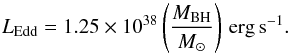 Mathematical equation: \begin{equation} L_{\rm Edd}=1.25\times 10^{38}\left(\frac{M_{\rm BH}}{{M_{\odot}}}\right)\, \mathrm{erg\,s^{-1}}. \label{eq:LEdd} \end{equation}