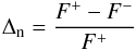 Mathematical equation: \begin{eqnarray*} \mathrm{\Delta_n}=\frac{F^+ - F^-}{F^+} \end{eqnarray*}