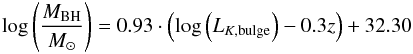 Mathematical equation: \begin{eqnarray*} \log\left(\frac{M_{\rm BH}}{{M_{\odot}}}\right)=0.93\cdot\left(\log \left(L_{K,{\rm bulge}} \right)-0.3z\right)+32.30 \end{eqnarray*}