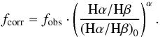 Mathematical equation: \begin{eqnarray*} f_{\rm corr}=f_{\rm obs} \cdot \left(\frac{{\rm H}\alpha/{\rm H}\beta}{\left({\rm H}\alpha/{\rm H}\beta \right)_0}\right)^\alpha. \end{eqnarray*}