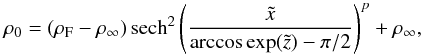 Mathematical equation: \begin{equation} \rho_0 = \left(\rho_\mathrm{F} - \rho_\infty \right) \mathrm{sech}^2 \left(\frac{\tilde{x}}{\arccos \exp (\tilde{z}) -\pi/2} \right)^{p} + \rho_\infty, \label{density} \end{equation}