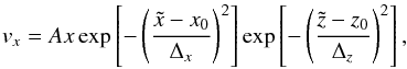 Mathematical equation: \begin{equation} v_x = A x \exp \left[ - \left(\frac{\tilde{x} - x_0}{\Delta_x}\right)^2\right] \exp \left[ - \left(\frac{\tilde{z} - z_0}{\Delta_z}\right)^2\right], \label{saus_pert} \end{equation}