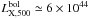 Mathematical equation: \hbox{$L^{\mathrm{bol}}_{\mathrm{X,500}}\simeq 6\times10^{44}$}