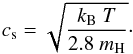 Mathematical equation: \begin{eqnarray} c_{\rm s} = \sqrt{\frac{k_{\rm B}~T}{2.8~m_{\rm H}}}\cdot \end{eqnarray}