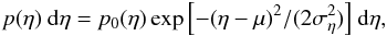 Mathematical equation: \begin{eqnarray} p(\eta)~{\rm d} \eta = p_0(\eta) \exp{ \left[- (\eta - \mu)^2/(2 \sigma_{\eta}^2)\right]}~{\rm d} \eta, \label{NPDFeqn} \end{eqnarray}
