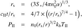 Mathematical equation: \begin{eqnarray} \label{eq_spitzer} r_{\rm s} &=& (3S_*/4\pi n_0^2\alpha)^{1/3},\nonumber\\ c_{\rm II}t/r_{\rm s} &=& 4/7 \times \left(\left(r/r_{\rm s}\right)^{7/4} -1\right),\nonumber\\ P_{\rm II} &=& n_0 (r_{\rm s}/r)^{3/2} k_bT_{\rm II} \end{eqnarray}