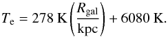 Mathematical equation: \begin{equation} \label{eq_te} T_{\rm e} = 278~\mathrm{K}\left(\frac{R_\mathrm{gal}}{\mathrm{kpc}}\right) + 6080~\mathrm{K}. \end{equation}