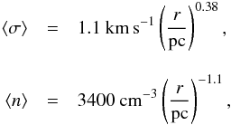 Mathematical equation: \begin{eqnarray} \label{eq_larson} \langle \sigma \rangle &=& 1.1~\mathrm{km\,s^{-1}} \left(\frac{r}{\mathrm{pc}}\right)^{0.38} ,\nonumber\\[3mm] \langle n \rangle &=& 3400~\mathrm{cm}^{-3} \left(\frac{r}{\mathrm{pc}}\right)^{-1.1}, \end{eqnarray}