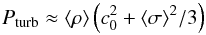 Mathematical equation: \begin{equation} \label{eq_pturb} P_\mathrm{turb} \approx \langle \rho \rangle \left(c_0^2+\langle \sigma \rangle^2/3\right) \end{equation}