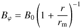 Mathematical equation: \begin{equation} B_{ \varphi }=B_{0} \left( 1+\frac{r}{r_{\rm m}} \right)^{-1} \label{eq3aa} \end{equation}