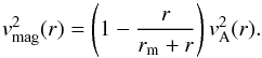 Mathematical equation: \begin{equation} \vv_{\rm mag}^{ 2 }(r) = \left(1- \frac{r}{r_{\rm m}+r} \right) v_{\rm A}^2(r). \label{eq3ab} \end{equation}