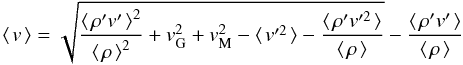 Mathematical equation: \begin{equation} \!\avg{\vv} = \sqrt{\frac{\avg{\rho'\vvp}^2}{\avg{\rho}^2} + \vv_{\rm G}^2 + \vv_{\rm M}^2 - \avg{\vvp^2} - \frac{\avg{\rho'\vvp^2}}{\avg{\rho}}} - \frac{\avg{\rho'\vvp}}{\avg{\rho}} \label{eq6} \end{equation}