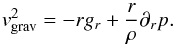 Mathematical equation: \begin{equation} \vv_{\rm grav}^2= - r g_r + \frac{r}{\rho} \partial_r p. \label{eq1a} \end{equation}