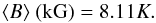 Mathematical equation: \begin{equation} \bs\ {\rm (kG)} = 8.11K. \label{eq3} \end{equation}