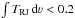 Mathematical equation: \hbox{$\int T_{\rm RJ}\,\mathrm{d}\varv < 0.2$}