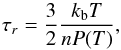 Mathematical equation: \begin{equation} \tau_r=\frac{3}{2}\frac{k_{\rm b} T}{n P(T)}, \end{equation}
