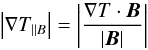 Mathematical equation: \begin{equation} \label{nablatb} \left|\nabla T_{\parallel B}\right|=\left|\frac{\nabla T\cdot\vec{B}}{|\vec{B}|}\right| \end{equation}