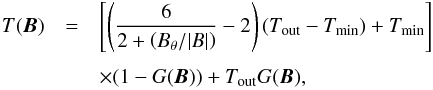 Mathematical equation: \begin{eqnarray} \label{temperaturedistr} T(\vec{B})&=&\left[\left(\frac{6}{2+\left(B_{\theta}/|B|\right)}-2\right)(T_{\rm out}-T_{\min})+T_{\min}\right]\nonumber\\[1.5mm] &&\times (1-G(\vec{B}))+T_{\rm out}G(\vec{B}), \end{eqnarray}