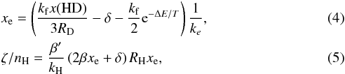 Mathematical equation: \begin{eqnarray} && \xe = \left(\frac{k_{\rm f} x(\hd)}{3 \rd}-\delta - \frac{k_{\rm f}}{2} \text{e}^{-\Delta E/T} \right) \frac{1}{k_e}\label{eq:xe} ,\\ && \zeta/n_\h = \frac{\beta'}{k_{\rm H}} \left(2 \beta \xe + \delta \right) R_{\rm H} \xe , \label{eq:zeta} \end{eqnarray}