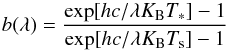 Mathematical equation: \begin{equation} b(\lambda)=\frac{{\rm exp}[{hc}/{\lambda K_{\rm B} T_{\ast}}]-1}{{\rm exp} [{hc}/{\lambda K_{\rm B} T_{\rm s}}]-1}\, \end{equation}