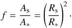 Mathematical equation: \begin{equation} f = \frac{A_{\rm s}}{A_{\ast}}= \left(\frac{R_{\rm s}}{R_{\ast}}\right)^{2}\cdot \end{equation}
