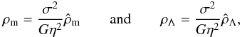 Mathematical equation: \begin{eqnarray} \rho_{\rm m}=\frac{\sigma^2}{G\eta^2}\hat\rho_{\rm m}\quad\quad {\rm and}\quad\quad \rho_{\Lambda}=\frac{\sigma^2}{G\eta^2}\hat\rho_{\Lambda}, \label{eq28} \end{eqnarray}