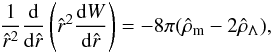 Mathematical equation: \begin{eqnarray} \frac{1}{\hat r^2}\frac{{\rm d}}{{\rm d} \hat r}\left(\hat r^2\frac{{\rm d}W}{{\rm d}\hat r}\right)=-8\pi(\hat\rho_{\rm m} - 2\hat\rho_{\Lambda}), \label{eq29} \end{eqnarray}