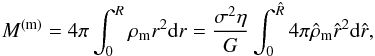 Mathematical equation: \begin{eqnarray} M^{\rm (m)}=4\pi\int_0^R \rho_{\rm m} r^2 {\rm d}r=\frac{\sigma^2 \eta}{G}\int_0^{\hat R}4\pi\hat\rho_{\rm m} \hat r^2 {\rm d}\hat r, \label{eq30b} \end{eqnarray}