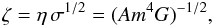 Mathematical equation: \begin{eqnarray} \zeta = \eta\,\sigma^{1/2}=(Am^4 G)^{-1/2}, \label{eq30d} \end{eqnarray}