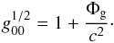 Mathematical equation: \begin{eqnarray} g_{00}^{1/2}=1+\frac{\Phi_{\rm g}}{c^2}\cdot \label{eq4} \end{eqnarray}