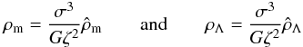 Mathematical equation: \begin{eqnarray} \rho_{\rm m} =\frac{\sigma^3}{G\zeta^2}\hat\rho_{\rm m} \quad\quad {\rm and}\quad\quad \rho_{\Lambda} =\frac{\sigma^3}{G\zeta^2}\hat\rho_{\Lambda} \label{eq30e} \end{eqnarray}