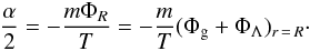 Mathematical equation: \begin{eqnarray} \frac{\alpha}{2}=-\frac{m\Phi_R}{T}=-\frac{m}{T}(\Phi_{\rm g} +\Phi_{\Lambda})_{r\,=\,R}\cdot \label{eq30g} \end{eqnarray}