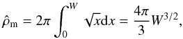 Mathematical equation: \begin{eqnarray} \hat\rho_{\rm m}= 2\pi\int_0^W \sqrt{x}{\rm d}x = \frac{4\pi}{3} W^{3/2}, \label{eq30j} \end{eqnarray}